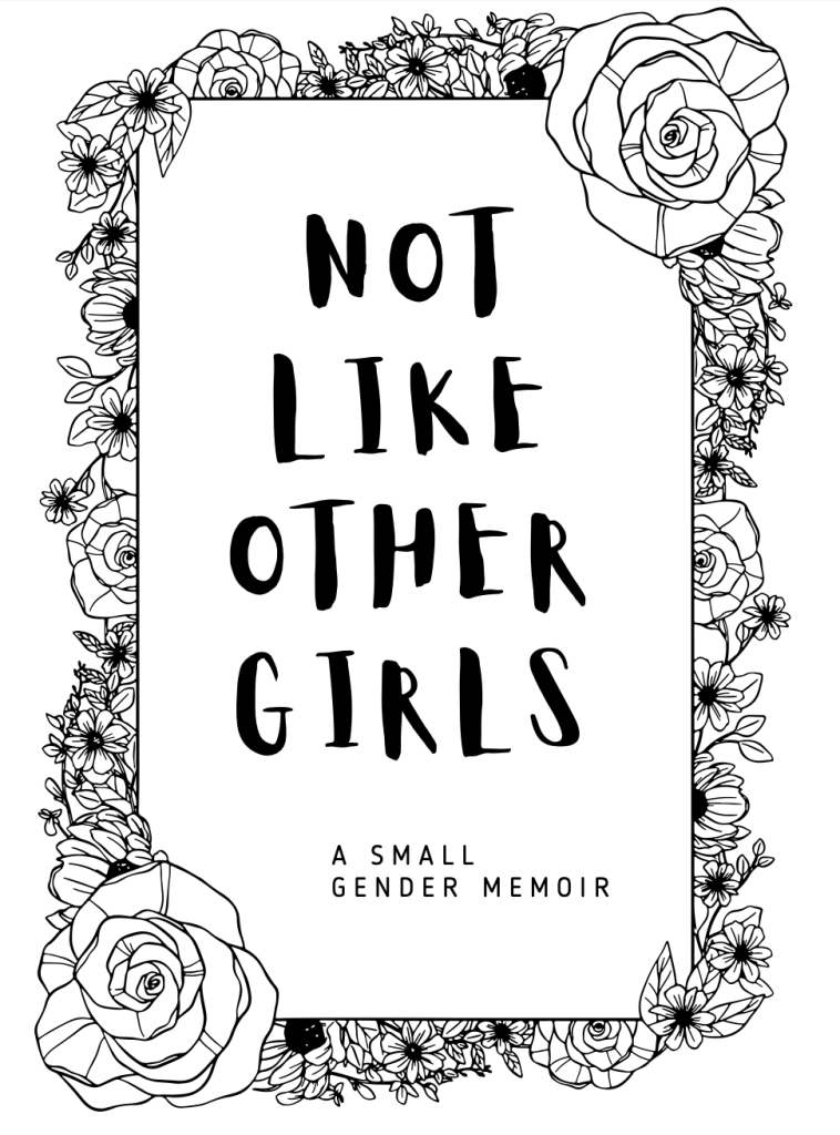 Cover of Not Like Other Girls, a small gender memoir
