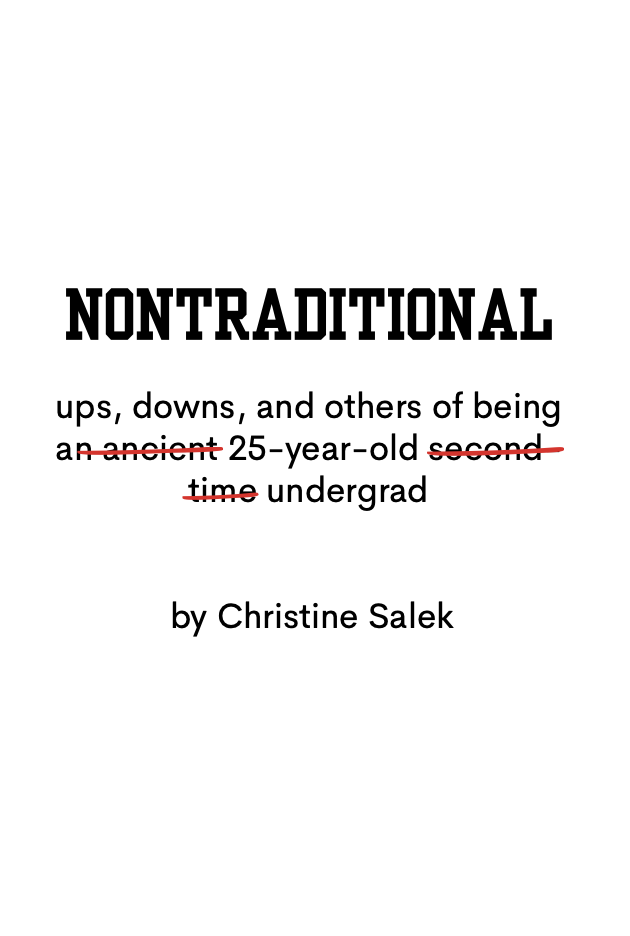Cover of Nontraditional, ups, downs, and others of being an ancient 25-year-old second-time undergrad, by Christine Salek. "Ancient" and "second-time" are crossed out in red.